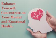 Enhance Yourself, Concentrate on Your Mental and Emotional Health.