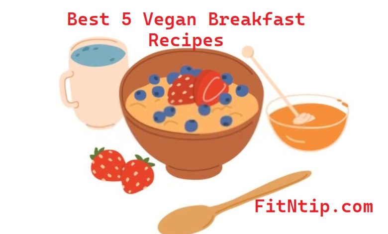 Best 5 Vegan Breakfast Recipes