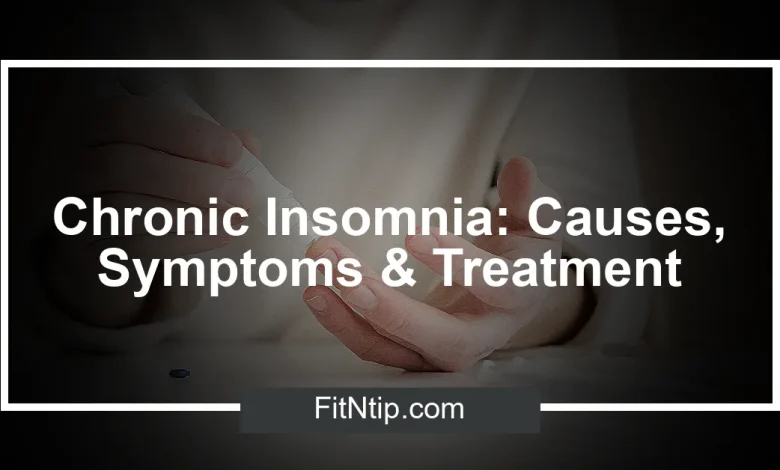 Chronic Insomnia: Causes, Symptoms & Treatment