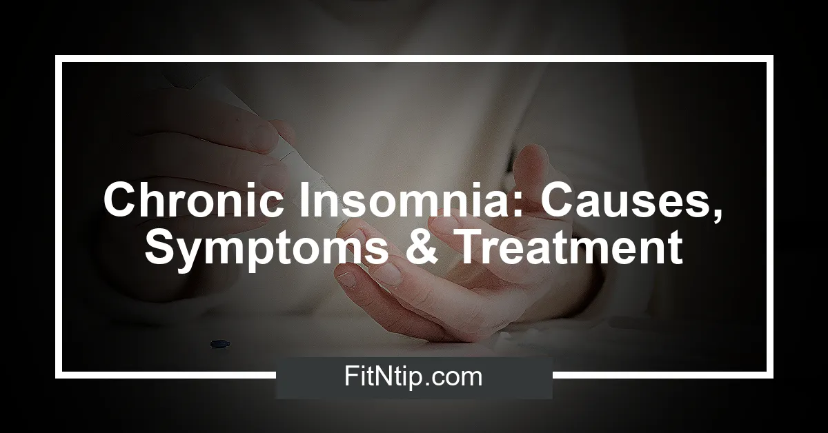 Chronic Insomnia: Causes, Symptoms & Treatment