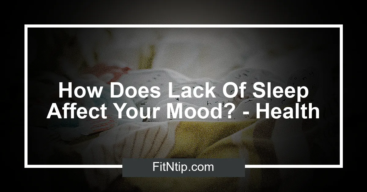 How Does Lack Of Sleep Affect Your Mood? - Health
