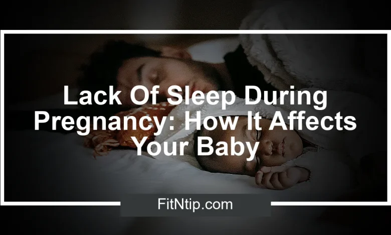Lack Of Sleep During Pregnancy: How It Affects Your Baby