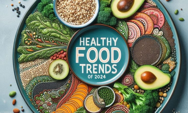 Healthy Food Trends of 2024